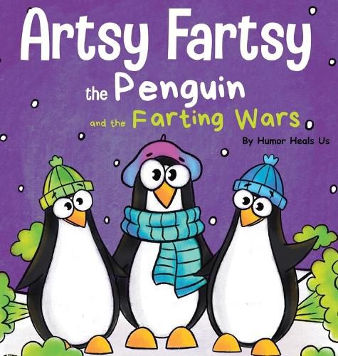 Artsy Fartsy the Penguin and the Farting Wars: A Story About Penguins Who Fart
