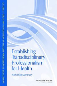 Cover image for Establishing Transdisciplinary Professionalism for Improving Health Outcomes: Workshop Summary