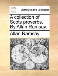 Cover image for A Collection of Scots Proverbs. by Allan Ramsay.