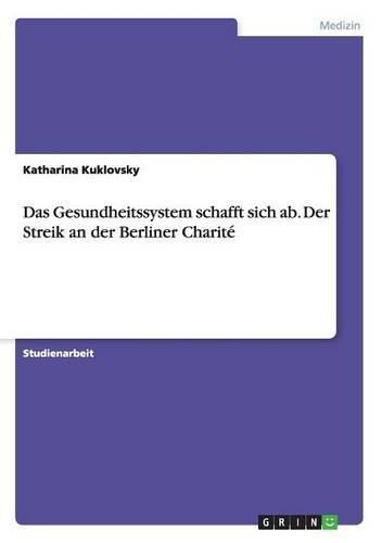 Cover image for Das Gesundheitssystem schafft sich ab. Der Streik an der Berliner Charite