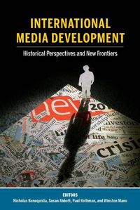 Cover image for International Media Development: Historical Perspectives and New Frontiers