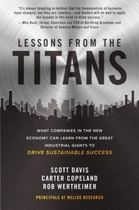 Cover image for Lessons from the Titans: What Companies in the New Economy Can Learn from the Great Industrial Giants to Drive Sustainable Success