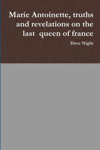 Cover image for Marie Antoinette, truths and revelations on the last queen of france