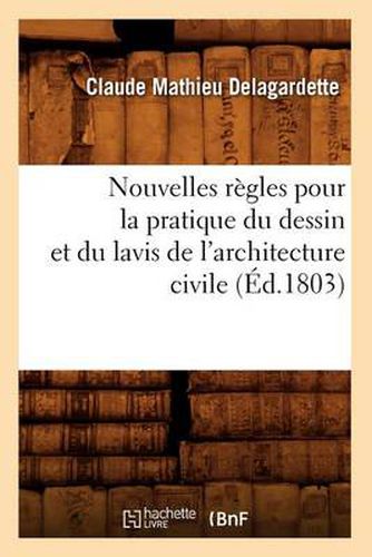 Nouvelles Regles Pour La Pratique Du Dessin Et Du Lavis de l'Architecture Civile (Ed.1803)