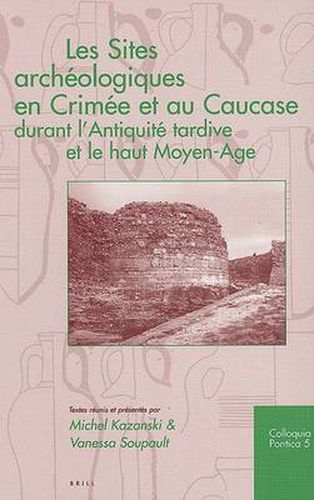 Les Sites archeologiques en Crimee et au Caucase durant l'Antiquite tardive et le haut Moyen-Age