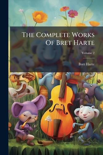 Cover image for The Complete Works Of Bret Harte; Volume 2