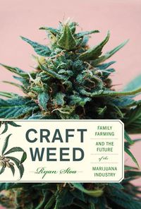 Cover image for Craft Weed: Family Farming and the Future of the Marijuana Industry