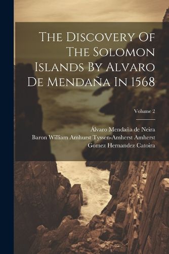 The Discovery Of The Solomon Islands By Alvaro De Mendana In 1568; Volume 2