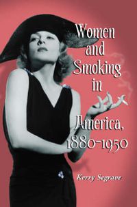 Cover image for Women and Smoking in America, 1880-1950