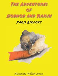Cover image for The Adventures of Hobnob and Raisin - Paris Airport