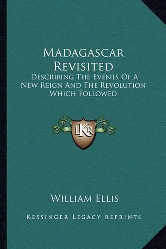 Cover image for Madagascar Revisited: Describing the Events of a New Reign and the Revolution Which Followed