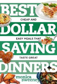 Cover image for Best Dollar Saving Dinners: Cheap and Easy Meals that Taste Great