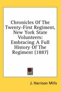 Cover image for Chronicles of the Twenty-First Regiment, New York State Volunteers: Embracing a Full History of the Regiment (1887)