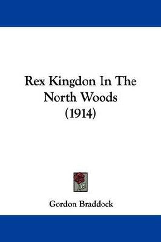 Cover image for Rex Kingdon in the North Woods (1914)