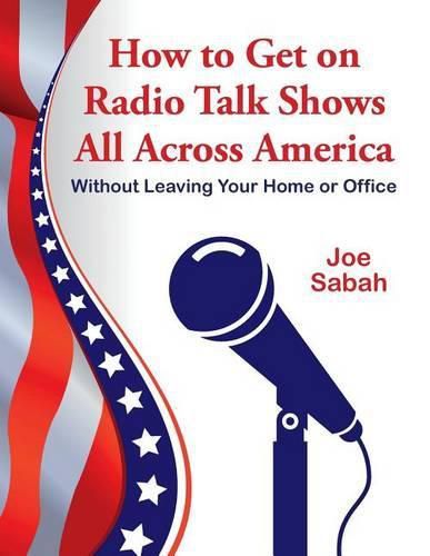 Cover image for How to Get on Radio Talk Shows All Across America: Without Leaving Your Home or Office