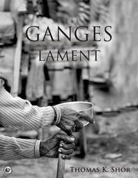 Cover image for Ganges Lament: Black & White Photographic Portraits from the Sacred Indian City of Varanasi