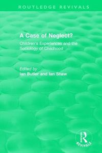 Cover image for A Case of Neglect? (1996): Children's Experiences and the Sociology of Childhood