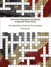 Cover image for Libertarian Presidential Candidates Crossword Puzzle Book: from John Hospers to Ron Paul to Gary Johnson