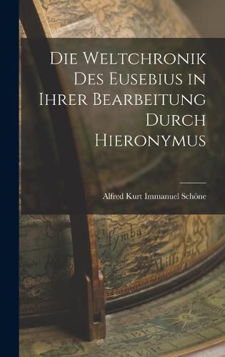 Cover image for Die Weltchronik des Eusebius in Ihrer Bearbeitung Durch Hieronymus