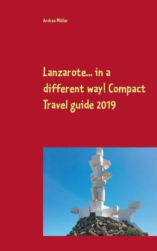 Lanzarote... in a different way! Compact Travel guide 2019