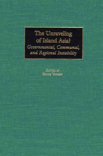 Cover image for The Unraveling of Island Asia?: Governmental, Communal, and Regional Instability