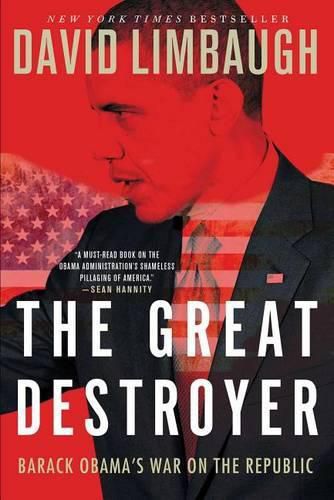 The Great Destroyer: Barack Obama's War on the Republic