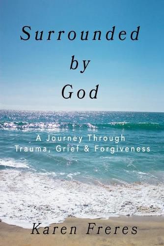 Cover image for Surrounded by God: A Journey Through Trauma, Grief & Forgiveness