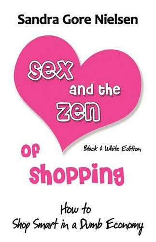 Cover image for Sex and the Zen of Shopping (B&w Edition): Women's How to Save Money, Be Happy & Green by Vintage, Secondhand, Bargain Shopping for Clothing, Jewelry, Home