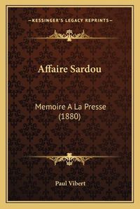 Cover image for Affaire Sardou: Memoire a la Presse (1880)