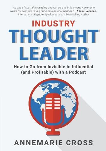 Cover image for Industry Thought Leader: How to Go from Invisible to Influential (and Profitable) with a Podcast