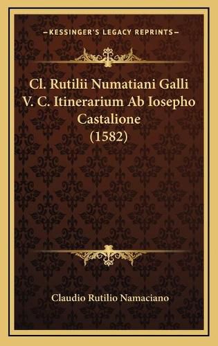 Cover image for CL. Rutilii Numatiani Galli V. C. Itinerarium AB Iosepho Castalione (1582)