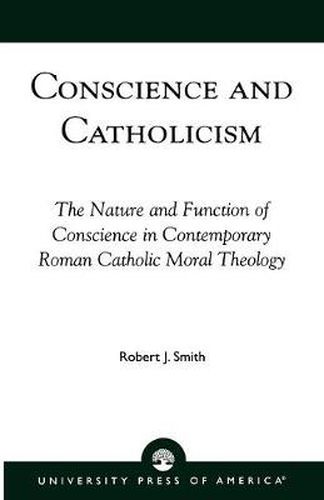 Cover image for Conscience and Catholicism: The Nature and Function of Conscience in Contemporary Roman Catholic Moral Theology