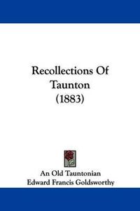Cover image for Recollections of Taunton (1883)