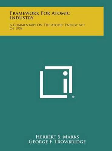 Cover image for Framework for Atomic Industry: A Commentary on the Atomic Energy Act of 1954