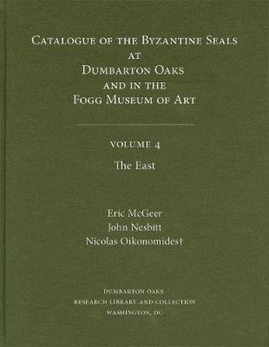 Cover image for Catalogue of Byzantine Seals at Dumbarton Oaks and in the Fogg Museum of Art: The East