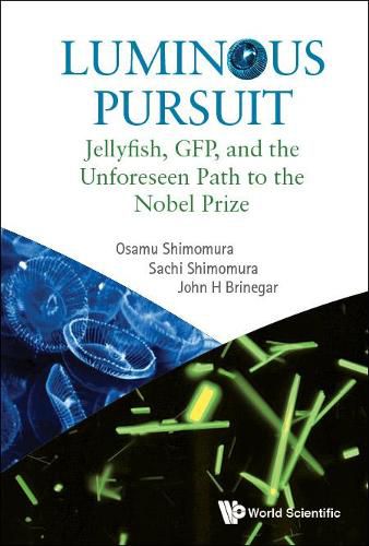 Cover image for Luminous Pursuit: Jellyfish, Gfp, And The Unforeseen Path To The Nobel Prize