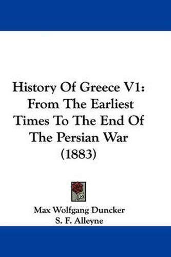 Cover image for History of Greece V1: From the Earliest Times to the End of the Persian War (1883)