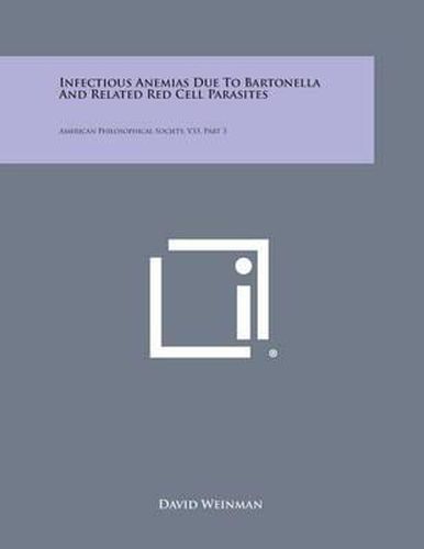 Cover image for Infectious Anemias Due to Bartonella and Related Red Cell Parasites: American Philosophical Society, V33, Part 3