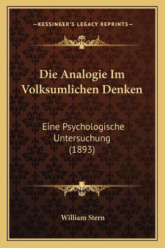 Die Analogie Im Volksumlichen Denken: Eine Psychologische Untersuchung (1893)