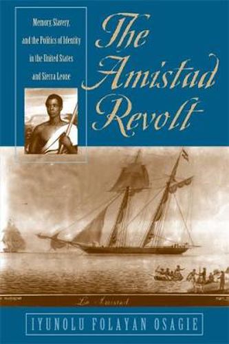 Cover image for The Amistad Revolt: Memory, Slavery and the Politics of Identity in the United States and Sierra Leone