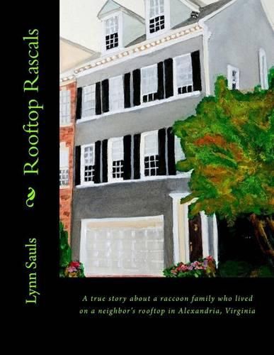 Cover image for Rooftop Rascals: A true story about a raccoon family who lived on a neighbor's rooftop in Alexandria, Virginia