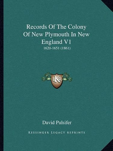 Records of the Colony of New Plymouth in New England V1: 1620-1651 (1861)