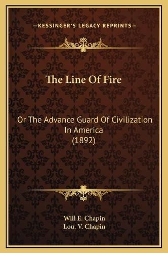 Cover image for The Line of Fire: Or the Advance Guard of Civilization in America (1892)