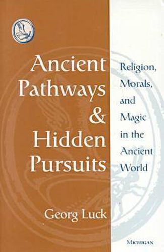 Cover image for Ancient Pathways and Hidden Pursuits: Religion, Morals, and Magic in the Ancient World