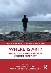 Cover image for Where is Art?: Space, Time, and Location in Contemporary Art