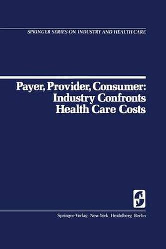 Cover image for Payer, Provider, Consumer: Industry Confronts Health Care Costs: Industry Confornts Health Care Costs