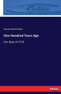 Cover image for One Hundred Years Ago: Our Boys of 1776