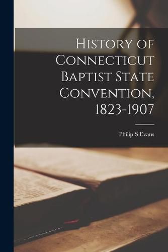 Cover image for History of Connecticut Baptist State Convention, 1823-1907