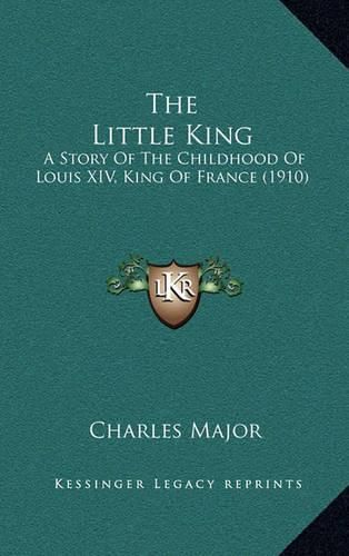 The Little King: A Story of the Childhood of Louis XIV, King of France (1910)