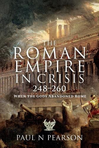 Cover image for The Roman Empire in Crisis, 248 260: When the Gods Abandoned Rome